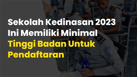 Sekolah Kedinasan 2023 Ini Memiliki Minimal Tinggi Badan Untuk ...