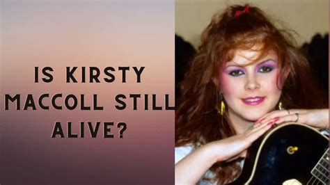 Is Kirsty Maccoll still alive? How did the British Singer die?