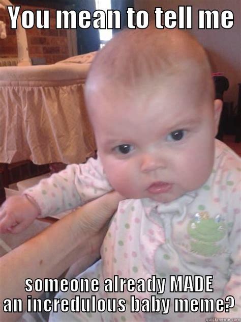 Incredulous Baby Redux - quickmeme