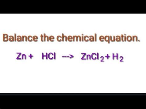 Balance the chemical equation. Zn+hcl=zncl2+h2. Zinc+hydrogen chloride ...