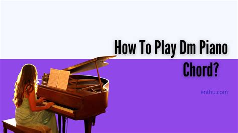 How To Play Dm Piano Chord? - EnthuZiastic