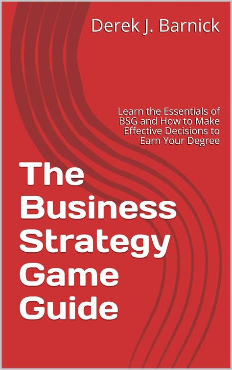 The Business Strategy Game Guide: Learn the Essentials of BSG and How ...