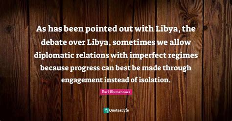 As has been pointed out with Libya, the debate over Libya, sometimes w... Quote by Earl ...