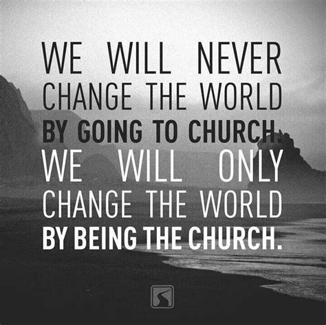 By being the church | Church quotes, Inspirational quotes, Quotes to live by