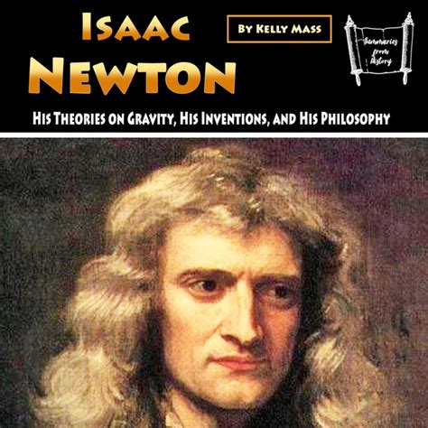 Isaac Newton: His Theories on Gravity, His Inventions, and His Philosophy - Audiolibro - Kelly ...