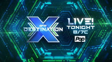 GFW presents "Destination X" Impact special live tonight on Pop TV ...