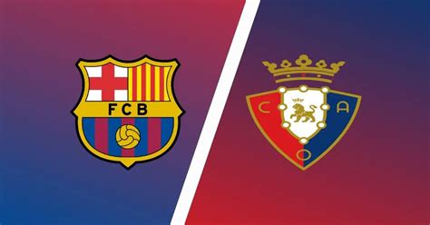 Barcelona vs Osasuna Match Preview & Predictions - LaLiga Expert