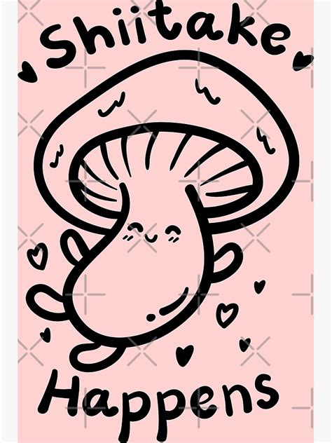 "Shiitake Happens, Mushroom Meme, Funny Quote" Poster by narinari32 | Redbubble