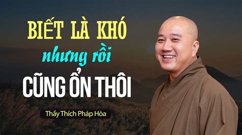 Biết là khó nhưng rồi cũng ổn thôi - Thầy Thích Pháp Hòa - YouTube