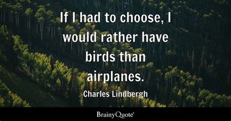 Charles Lindbergh - If I had to choose, I would rather...