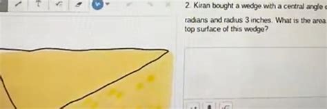 [ANSWERED] 2 Kiran bought a wedge with a central angle radians and - Kunduz