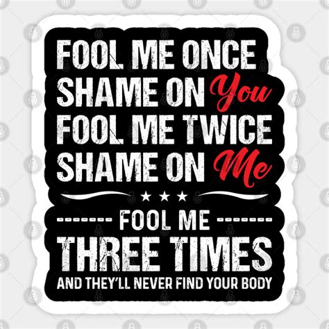 Fool Me Once Shame On You - Funny T Shirts Sayings - Funny T Shirts For ...