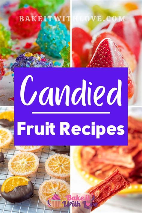 Candied Fruit: The Perfect Addition To Any Dessert Or Holiday