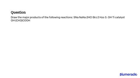 SOLVED: Draw the major products of the following reactions: SN2 NaN3 2 HCl Br2 + H2O3 + OH Ti ...