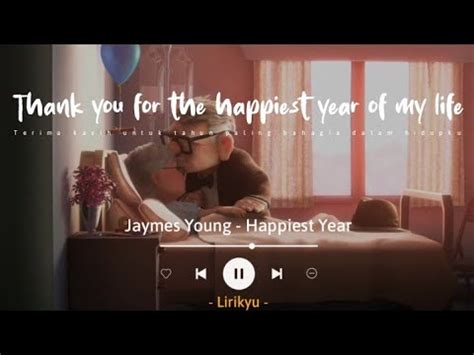 Happiest Year - Jaymes Young (Lyrics Terjemahan) Thank you for the happiest year of my life ...