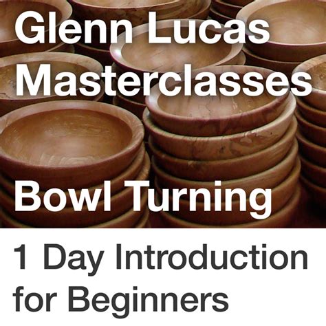 Bowl_turning_Beginners – Glenn Lucas Master Woodturner