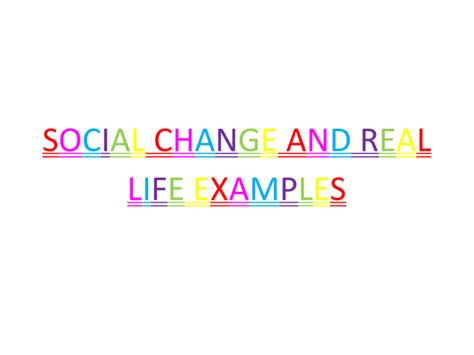 SOCIAL CHANGE AND REAL LIFE EXAMPLES