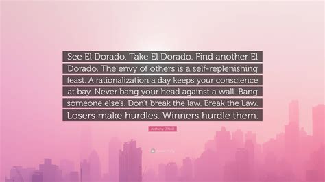 Anthony O'Neill Quote: “See El Dorado. Take El Dorado. Find another El ...