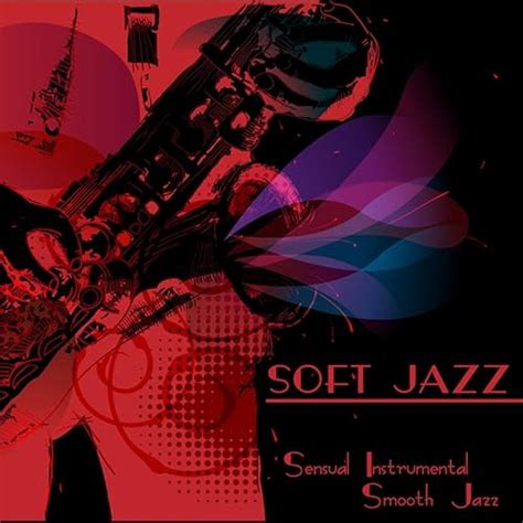 Soft Jazz – Sensual Instrumental Smooth Jazz Guitar & Sax Relaxing ...