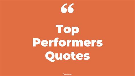 45+ Fulfilling Top Performers Quotes That Will Unlock Your True Potential