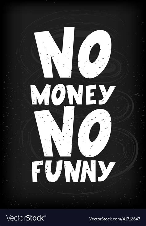 Motivational quote funny phrase no money no funny Vector Image