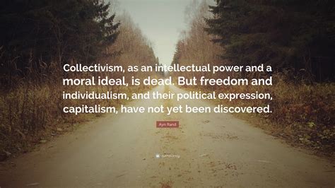 Ayn Rand Quote: “Collectivism, as an intellectual power and a moral ...