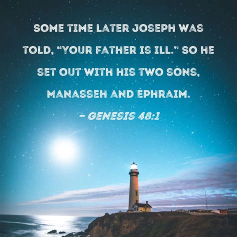 Genesis 48:1 Some time later Joseph was told, "Your father is ill." So ...