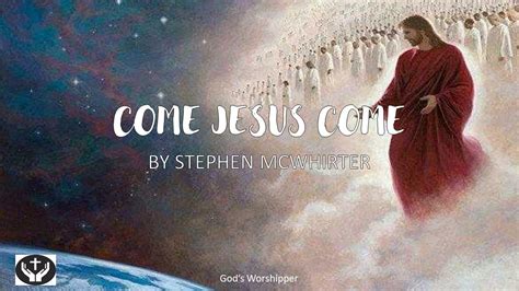 Come Jesus Come By Stephen McWhirter (with Lyrics) - YouTube