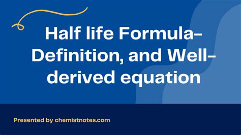 Half life Formula- Definition, and Well-derived equation - Chemistry Notes