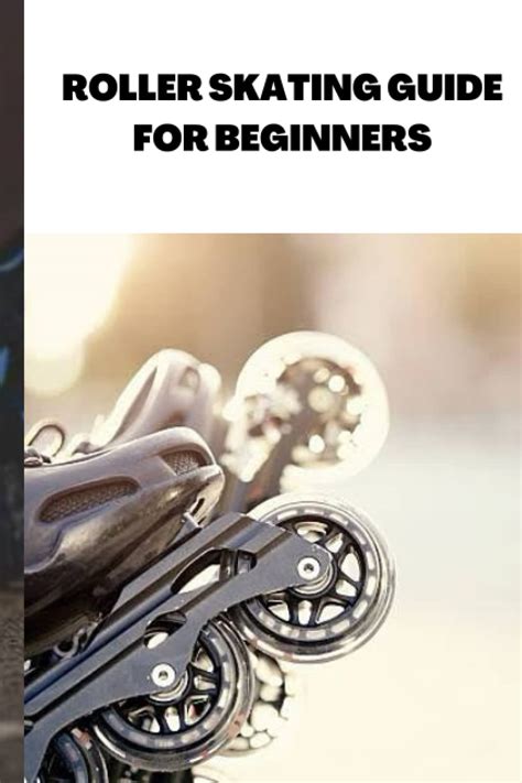 ROLLER SKATING GUIDE FOR BEGINNERS: Ultimate guide on roller skating for beginners, roller blade ...