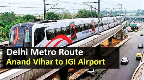 Delhi Metro Route from Anand Vihar to IGI Airport (Indira Gandhi Airport) : Fare, Travel Time ...