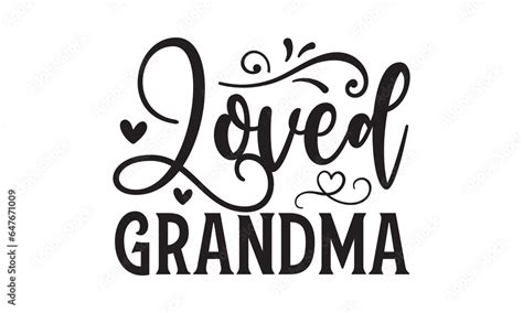 Loved Grandma - Grandma T-shirt design, Vector typography for posters, stickers, Cutting Cricut ...
