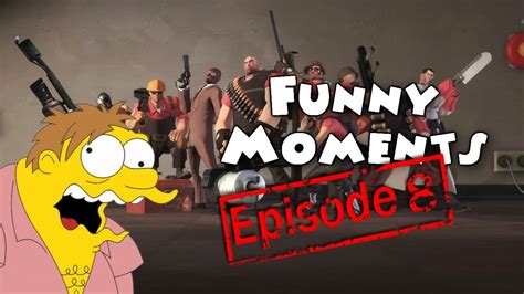 Funny Moments Episode 8: Team Fortress 2 - YouTube