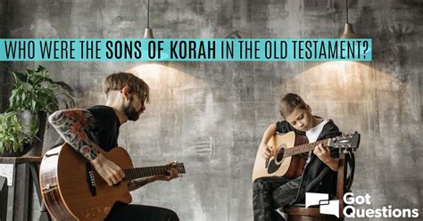 Who were the sons of Korah in the Old Testament? | GotQuestions.org