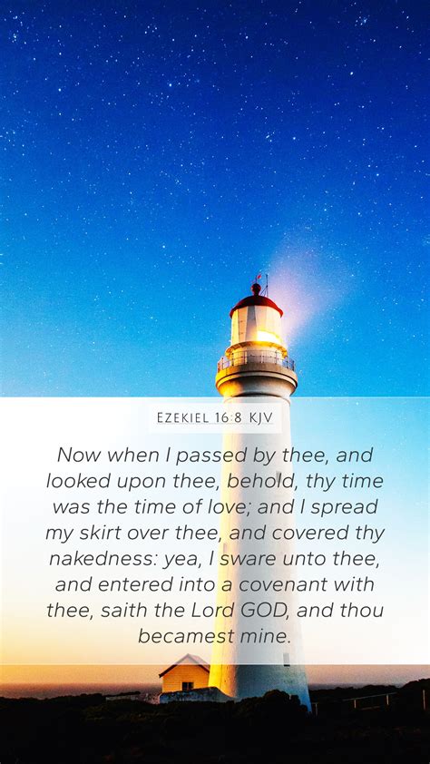 Ezekiel 16:8 KJV Mobile Phone Wallpaper - Now when I passed by thee, and looked upon thee,