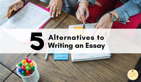 5 Alternatives to Writing an Essay - McLaughlin Teaches English