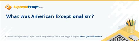 Read «What was American Exceptionalism?» Essay Sample for Free at SupremeEssays.com