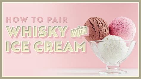 How to Pair Whisky and Ice Cream