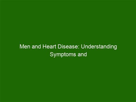 Men and Heart Disease: Understanding Symptoms and Risks - Health And Beauty