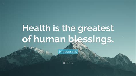 Hippocrates Quote: “Health is the greatest of human blessings.”