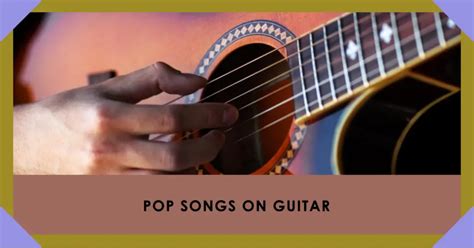 77 Famous and Easy Pop Songs On Guitar