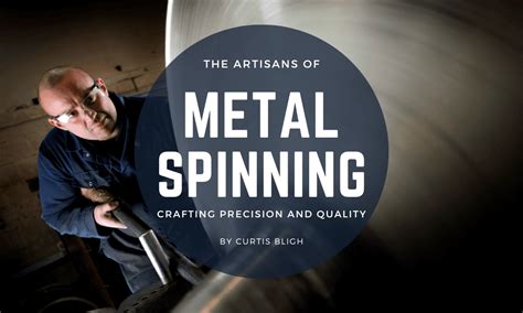 The Artisans of Metal Spinning: Crafting Precision and Quality