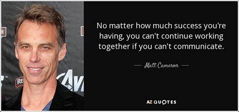 TOP 21 QUOTES BY MATT CAMERON | A-Z Quotes