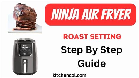 Ninja Air Fryer Roast Setting-Step By Step Guide - Kitchen Collection