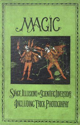 Magic: Stage Illusions and Scientific Diversions including Trick Photography by Albert A ...