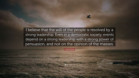 Yitzhak Shamir Quote: “I believe that the will of the people is ...