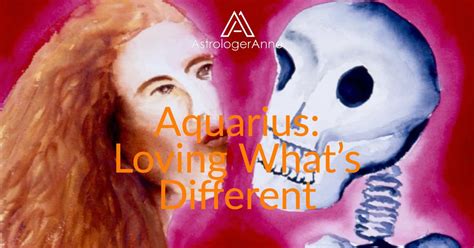 How Aquarius Can Love What's Different • AstrologerAnne