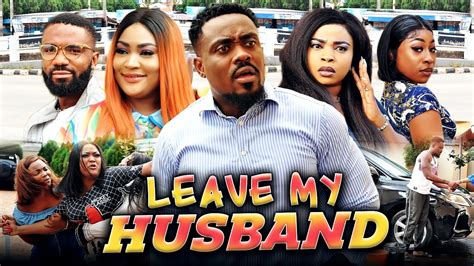 LEAVE MY HUSBAND (Full Movie) Toosweet/Uche Elendu/Goergina Ibeh 2021 ...