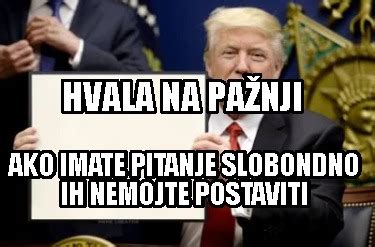 Meme Creator - Funny Hvala na pažnji ako imate pitanje slobondno ih nemojte postaviti Meme ...