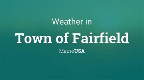 Weather for Town of Fairfield, Maine, USA